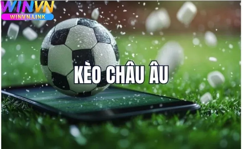 Kinh Nghiệm Theo Dõi Kèo Châu Âu Winvn